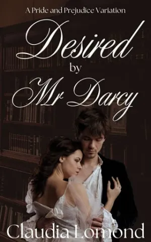 Desired By Mr Darcy (…By Mr Darcy #2)