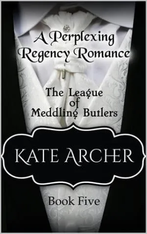 A Perplexing Regency Romance (The League of Meddling Butlers #5)