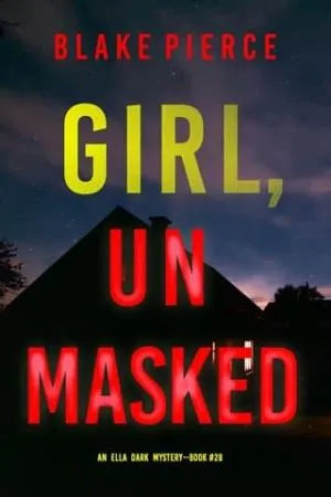 Girl, Unmasked (Ella Dark #28)