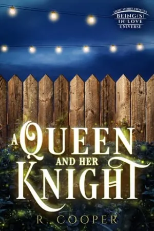A Queen and Her Knight: Short Stories from the Being(s) in Love Universe