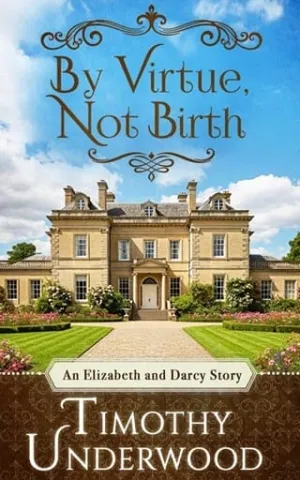By Virtue, Not Birth (Mr. Underwood’s Elizabeth & Darcy Stories #22)