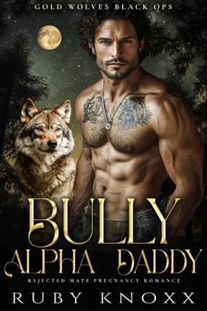 Bully Alpha Daddy (Gold Wolves Black Ops #1)