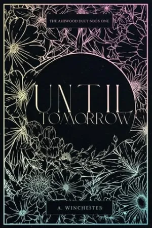 Until Tomorrow (Love Doesn’t Cure All: The Ashwood Duet #1)