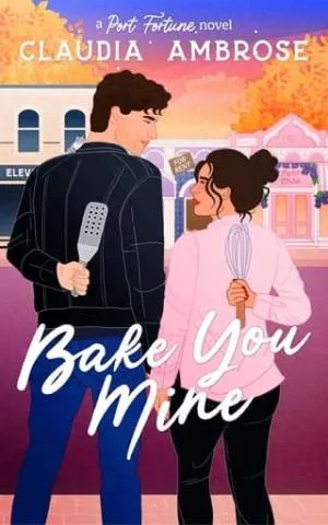 Bake You Mine (Port Fortune #1)