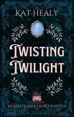 Twisting Twilight (Homesteader Hearth Witch #9)