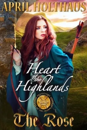 Heart of the Highlands: The Rose (Protectors of the Crown #6)
