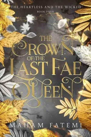 The Crown of the Last Fae Queen (The Heartless and the Wicked #4)