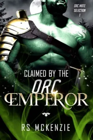 Claimed By the Orc Emperor (Orc Mate Selection #1)