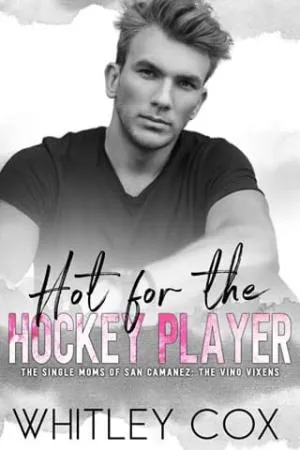 Hot for the Hockey Player (The Single Moms of San Camanez: The Vino Vixens #2)