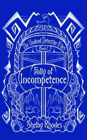 Folly of Incompetence (The Undead Detective Files #1)
