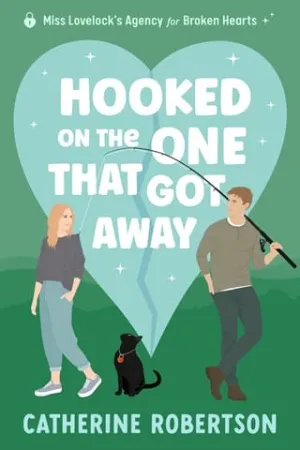 Hooked On The One That Got Away (Miss Lovelock’s Agency for Broken Hearts #3)