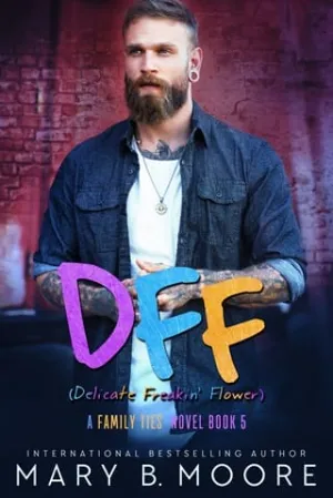 DFF: Delicate Freakin’ Flower (Family Ties #5)