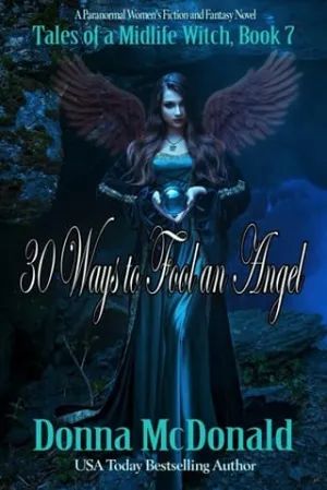 30 Ways to Fool an Angel (Tales of a Midlife Witch #7)