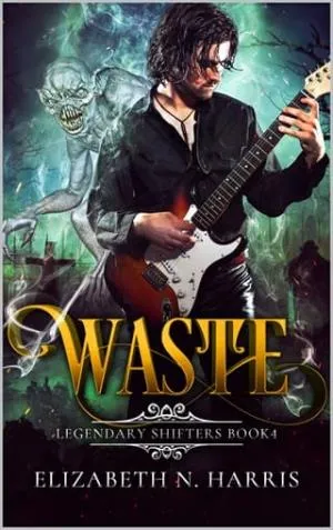 Waste (Legendary Shifters #4)