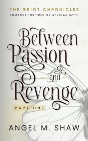 Between Passion and Revenge, Part One (The Griot Chronicles #1)