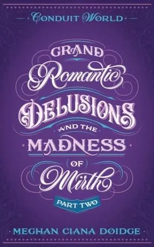 Grand Romantic Delusions and the Madness of Mirth, Part Two