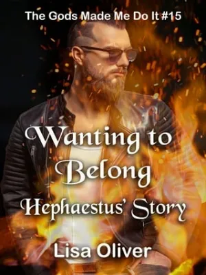 Wanting to Belong: Hephaestus Story (The Gods Made Me Do It #15)