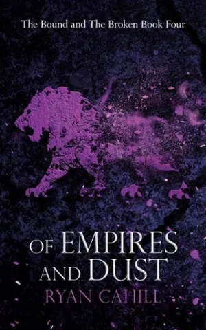 Of Empires and Dust (The Bound and The Broken #4)