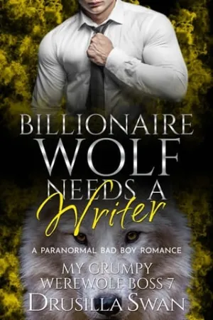 Billionaire Wolf Needs a Writer (My Grumpy Werewolf Boss #7)
