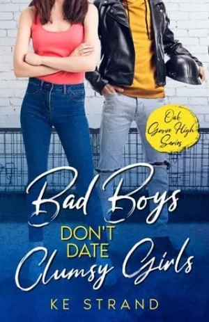 Bad Boys Don’t Date Clumsy Girls (Oak Grove High #1)