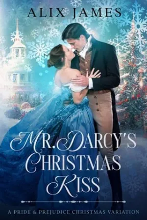 Mr. Darcy’s Christmas Kiss (Christmas With Darcy and Elizabeth)