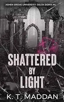 Shattered By Light (Ashen Grove University #2)