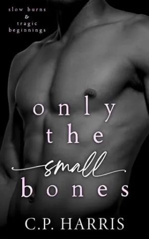 Only the Small Bones (Slow Burns & Tragic Beginnings #1)