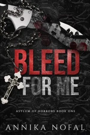 Bleed for Me (Asylum of Horrors #1)