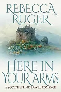 Here in Your Arms (Far From Home: A Scottish Time-Travel Romance #10)