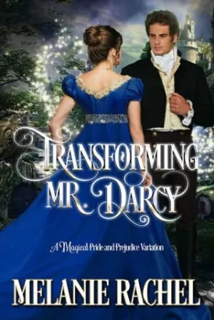 Transforming Mr. Darcy (Darcy and Elizabeth Happily Ever Afters #4)