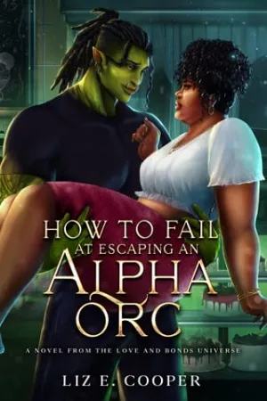 How to Fail at Escaping an Alpha Orc (How to Fail #3)