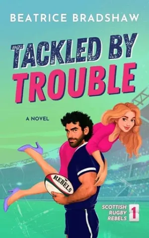 Tackled by Trouble (Scottish Rugby Rebels #1)