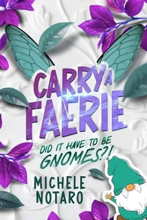 Did It Have To Be Gnomes?! (Carry A Faerie #1)
