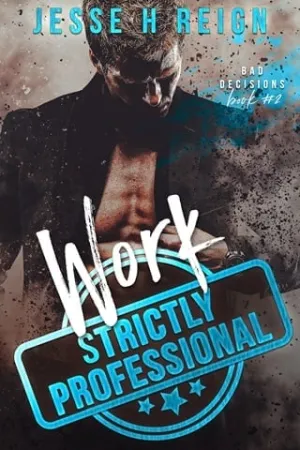 Work: Strictly Professional (Bad Decisions Book 2)