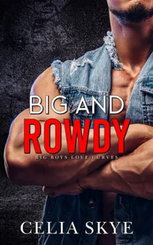 Big and Rowdy (Big Boys Love Curves #1)