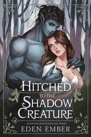 Hitched to the Shadow Creature (Monster Matchmaking #3)