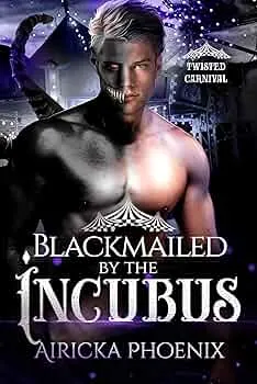Blackmailed by the Incubus (Twisted Carnival #3)