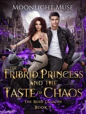 The Tribrid Princess and the Taste of Chaos (The Rossi Legacies #7)