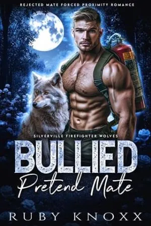 Bullied Pretend Mate (Silverville Firefighter Wolves #3)