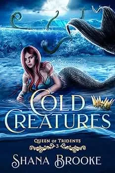 Cold Creatures (Queen of Tridents #3)