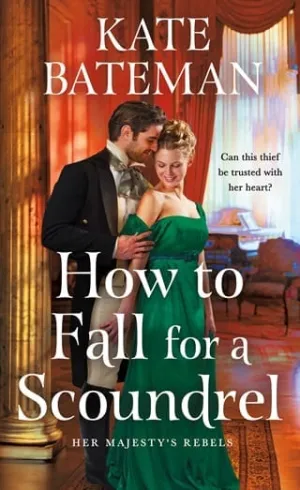 How to Fall for a Scoundrel (Her Majesty’s Rebels #2)