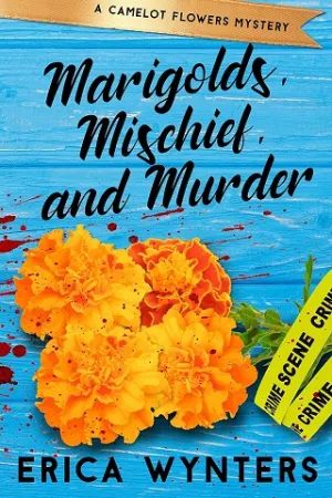 Marigolds, Mischief, and Murder (Camelot Flowers Mysteries #1)