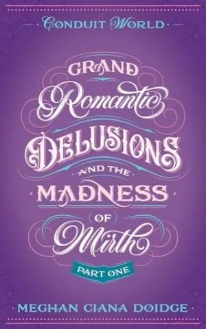 Grand Romantic Delusions and the Madness of Mirth, Part One