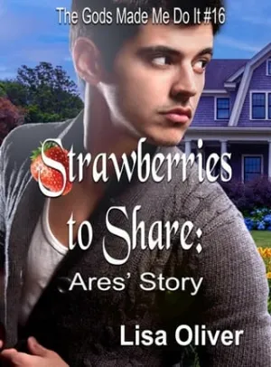Strawberries to Share: Ares’ Story (The Gods Made Me Do It #16)