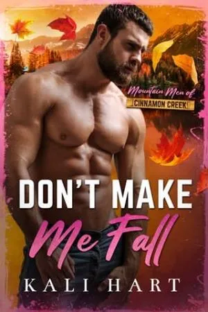 Don’t Make Me Fall (Mountain Men of Cinnamon Creek #1)