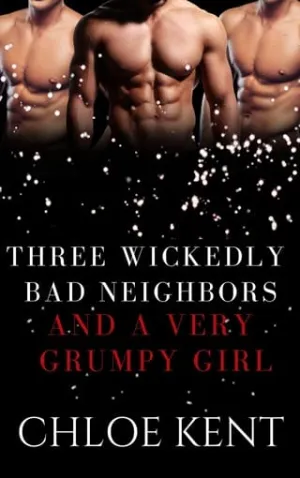 Three Wickedly Bad Neighbors and a Very Grumpy Girl (Three Guys and a Girl Volume 2, #8)