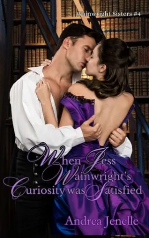 When Jess Wainwright’s Curiosity Was Satisfied (Wainwright Sisters #4)
