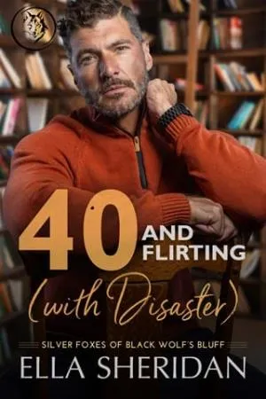40 and Flirting (with Disaster) (Silver Foxes of Black Wolf’s Bluff #5)