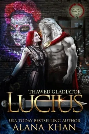 Thawed Gladiator: Lucius (Awakened From the Ice #5)