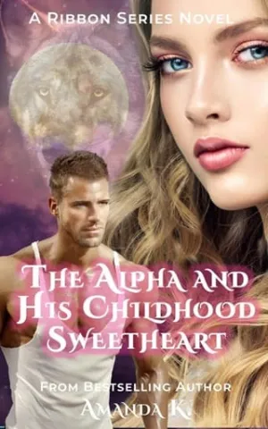 The Alpha and His Childhood Sweetheart (Ribbon #7)